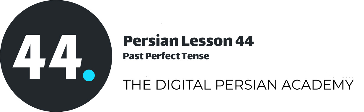Persian Lesson 44 – Past Perfect Tense